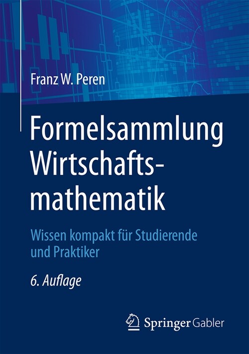 Formelsammlung Wirtschaftsmathematik: Wissen Kompakt F? Studierende Und Praktiker (Paperback, 6, 6. Aufl. 2024)