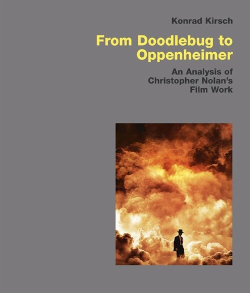 From Doodlebug to Oppenheimer: An Analysis of Christopher Nolans Film Work (Hardcover)