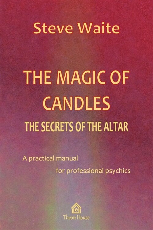 The Magic of Candles: The Secrets of the Altar (Paperback)