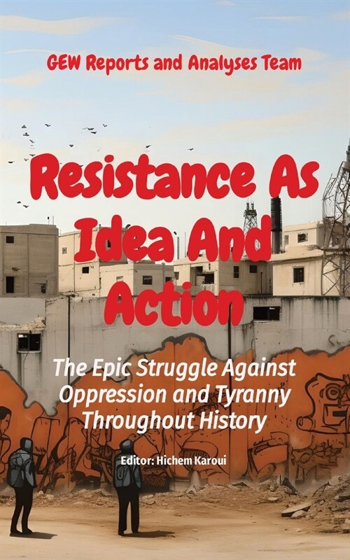 Resistance As Idea And Action: The Epic Struggle Against Oppression and Tyranny Throughout History (Paperback)