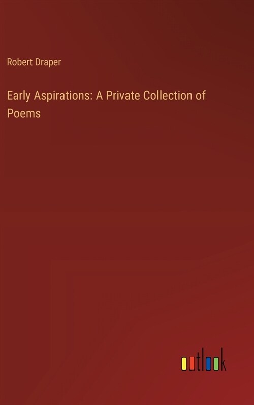 Early Aspirations: A Private Collection of Poems (Hardcover)