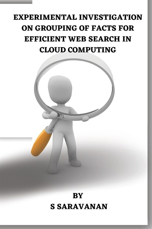 Experimental Investigation on Grouping of Facts for Efficient Web Search in Cloud Computing (Paperback)