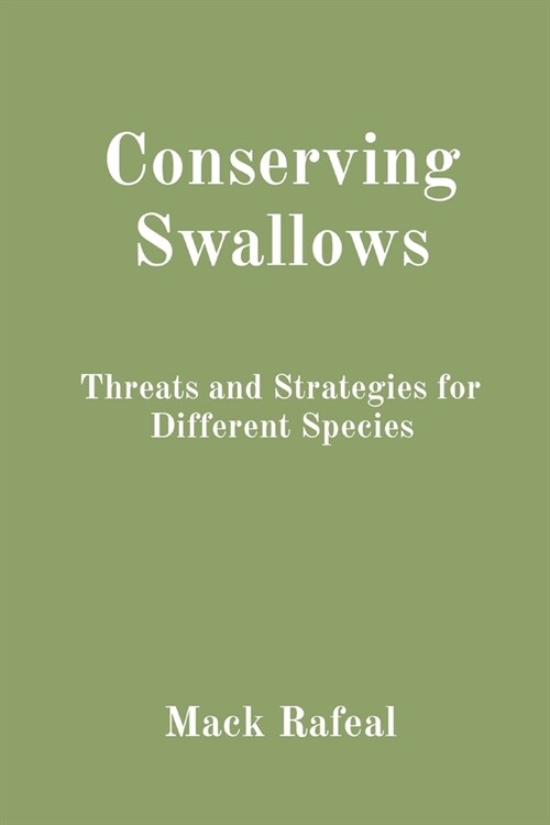 Conserving Swallows: Threats and Strategies for Different Species (Paperback)