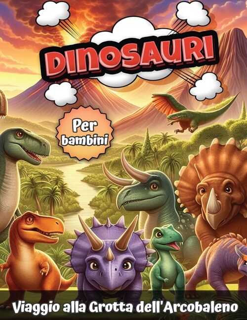 Dinosauri per bambini: Viaggio alla Grotta dellArcobaleno (Paperback)