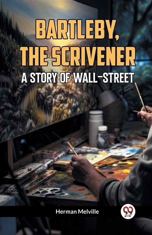 Bartleby, The Scrivener A Story Of Wall-Street (Paperback)