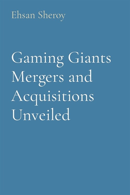 Gaming Giants Mergers and Acquisitions Unveiled (Paperback)