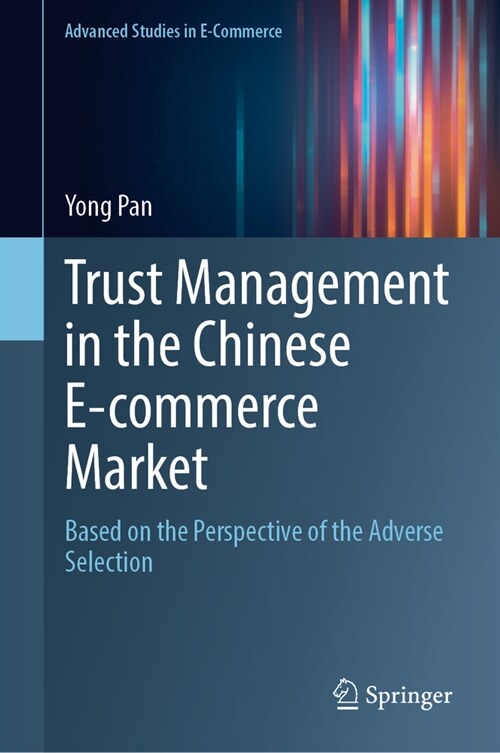 Trust Management in the Chinese E-Commerce Market: Based on the Perspective of the Adverse Selection (Hardcover, 2024)