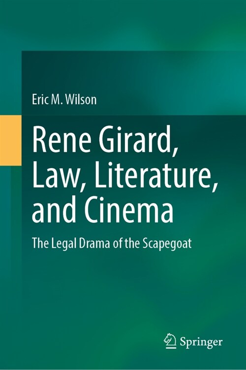 Rene Girard, Law, Literature, and Cinema: The Legal Drama of the Scapegoat (Hardcover, 2024)