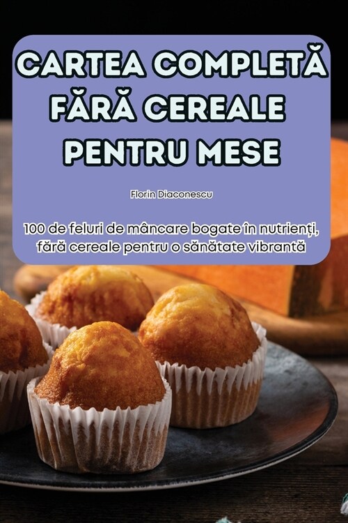 Cartea CompletĂ FĂrĂ Cereale Pentru Mese (Paperback)