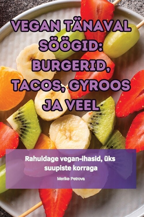 Vegan T?aval S拓gid: Burgerid, Tacos, Gyroos Ja Veel (Paperback)