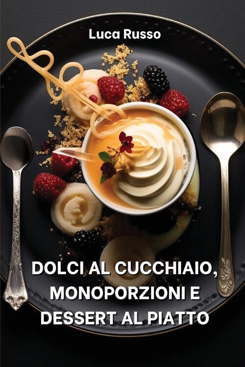 Dolci Al Cucchiaio, Monoporzioni E Dessert Al Piatto (Paperback)