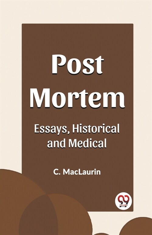 Post Mortem Essays, Historical and Medical (Paperback)