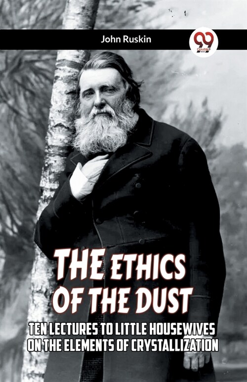 The Ethics Of The Dust Ten Lectures To Little Housewives On The Elements Of Crystallization (Paperback)