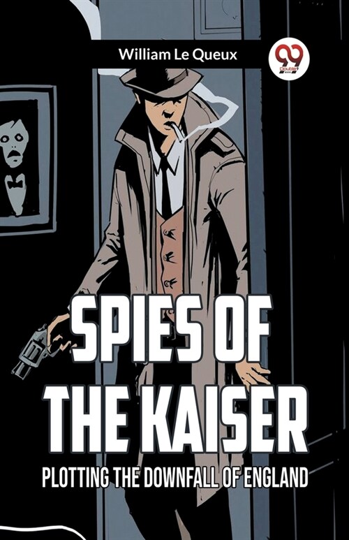 Spies of the Kaiser Plotting the Downfall of England (Paperback)