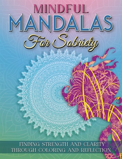 Mindful Mandalas For Sobriety: Finding Strength And Clarity Through Coloring And Reflection (Paperback)