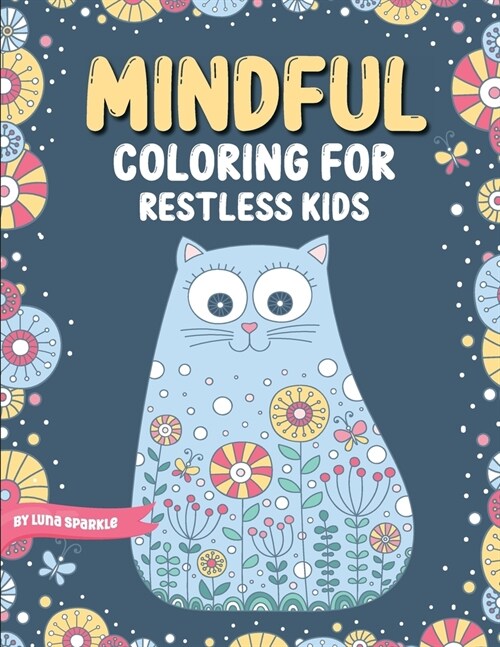 Mindful Coloring For Restless Kids. From 6 Years And Up. Cute Animals, Flowers And Fantasy Creatures in Easy And Fun Doodle Style.: From 6 Years And U (Paperback)