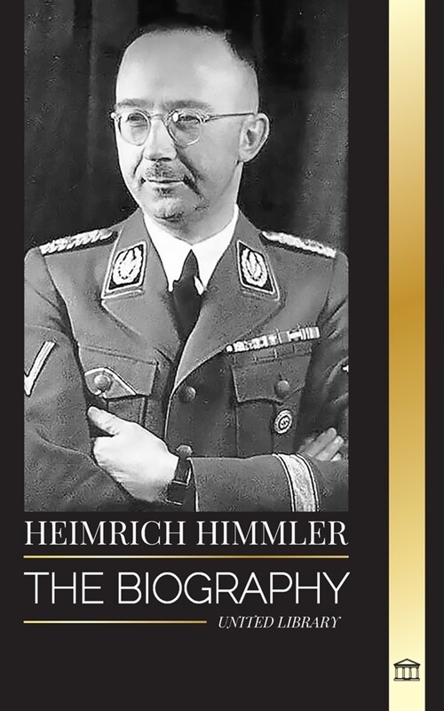 Heinrich Himmler: The biography of the Architect of the SS, Gestapo, and Holocaust during Nazi Germany (Paperback)