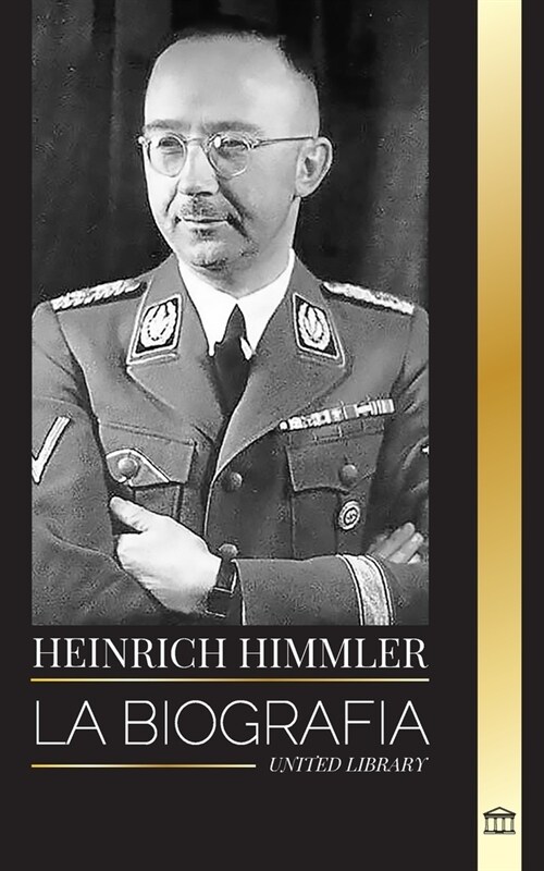 Heinrich Himmler: La biograf? del arquitecto de las SS, la Gestapo y el Holocausto durante la Alemania nazi (Paperback)