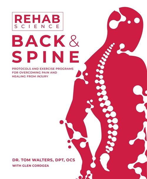 Rehab Science: Back and Spine: Protocols and Exercise Programs for Overcoming Pain and Healing from Injury (Paperback)