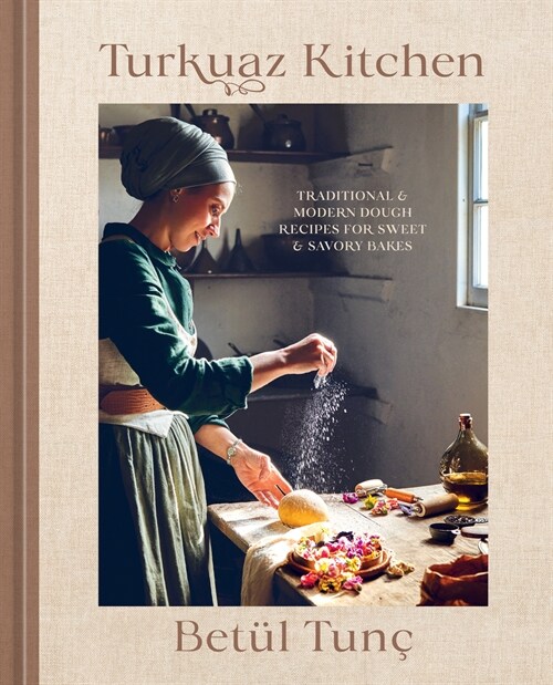 Turkuaz Kitchen: Traditional and Modern Dough Recipes for Sweet and Savory Bakes (Hardcover)