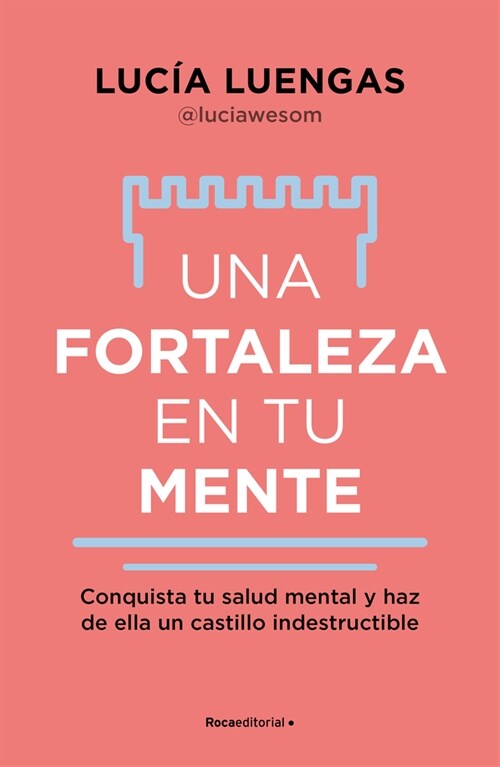 Una Fortaleza En Tu Mente: Conquista Tu Salud Mental Y Haz de Ella Un Castillo Indestructible / Your Mind as Strong as a Fortress (Paperback)