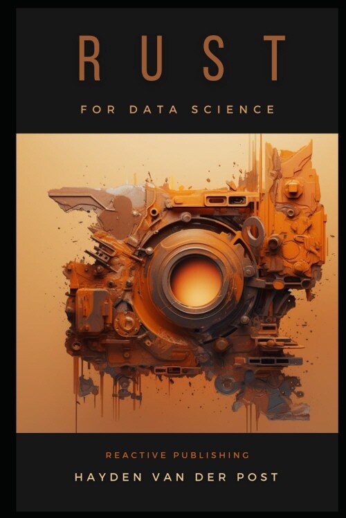 Rust for Data Science: A Rustacean Odyssey: A Sophisiticated Guide For Rustaceans (Paperback)