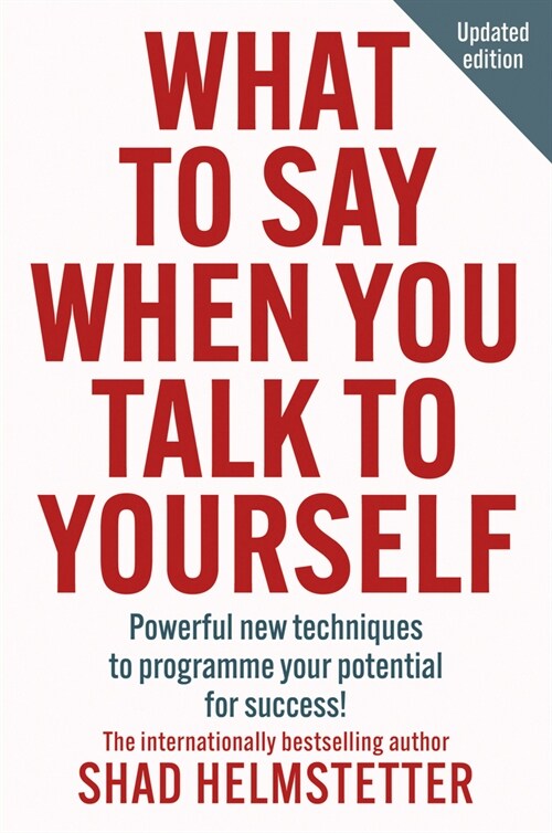 What to Say When You Talk to Yourself : Powerful New Techniques to Programme Your Potential for Success (Paperback, New ed)