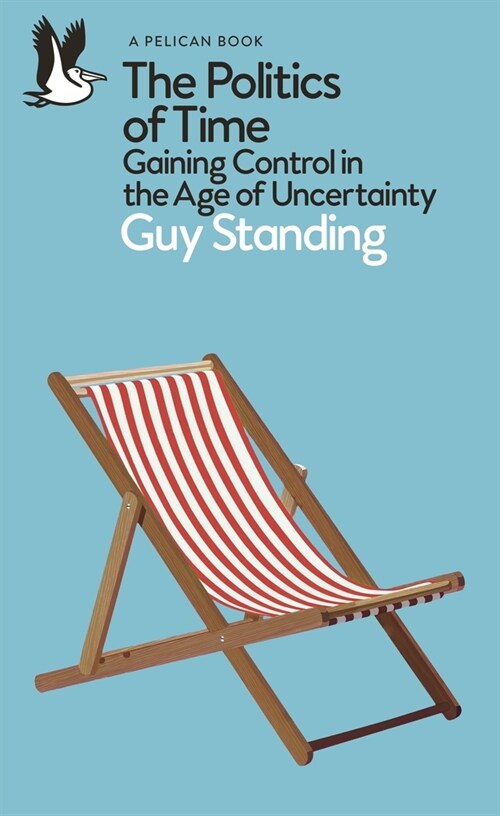 The Politics of Time : Gaining Control in the Age of Uncertainty (Paperback)