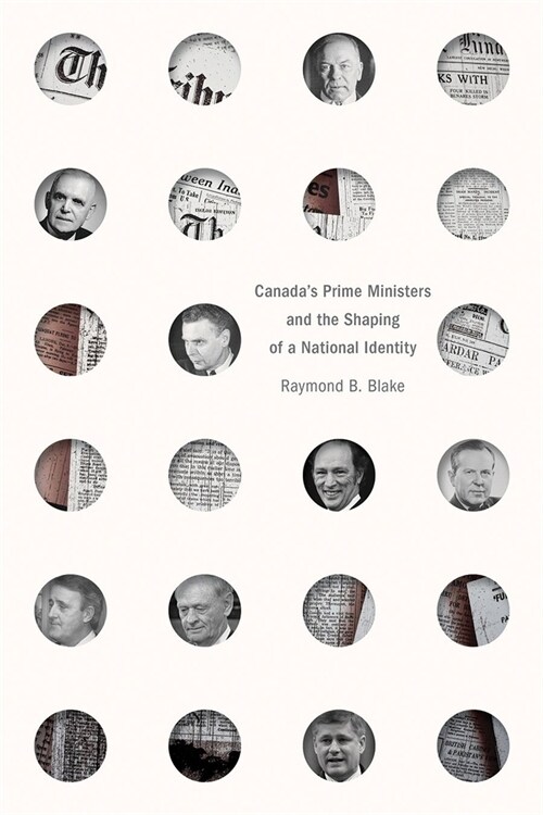 Canadas Prime Ministers and the Shaping of a National Identity (Hardcover)