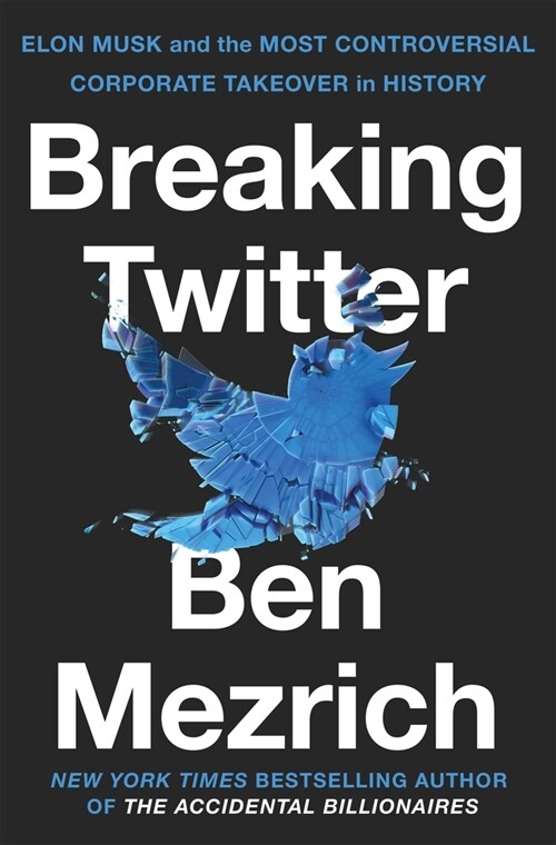 Breaking Twitter : Elon Musk and the Most Controversial Corporate Takeover in History (Paperback)