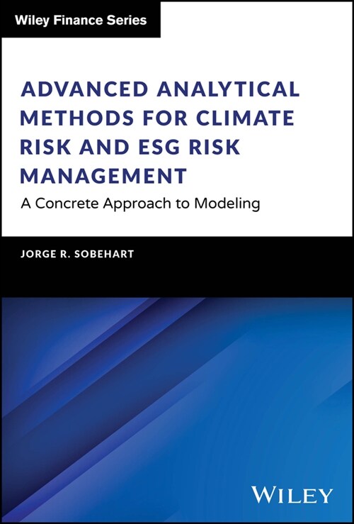 Advanced Analytical Methods for Climate Risk and Esg Risk Management: A Concrete Approach to Modeling (Hardcover)