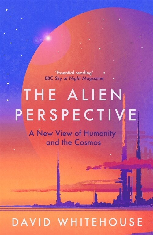 The Alien Perspective : A New View of Humanity and the Cosmos (Paperback)