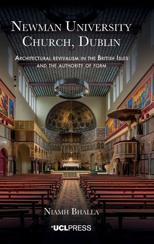 Newman University Church, Dublin : Architectural Revivalism in the British Isles and the Authority of Form (Hardcover)