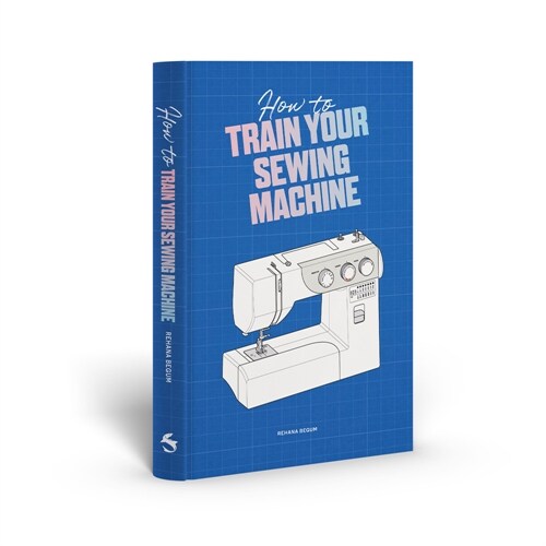 How to Train Your Sewing Machine (Hardcover)