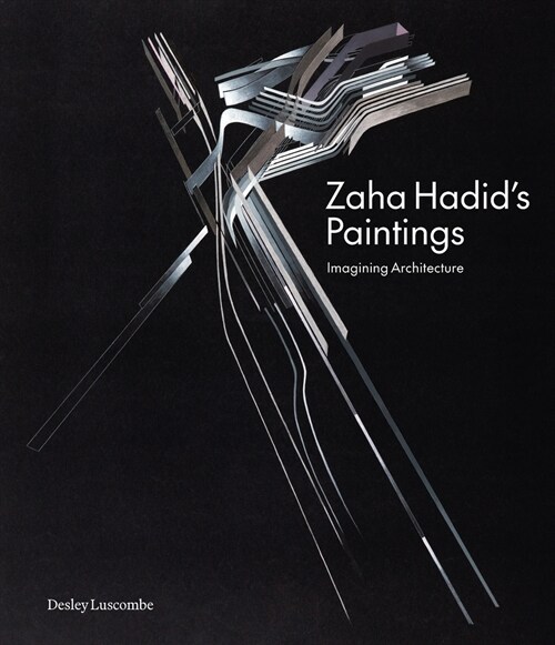 Zaha Hadids Paintings : Imagining Architecture (Hardcover)