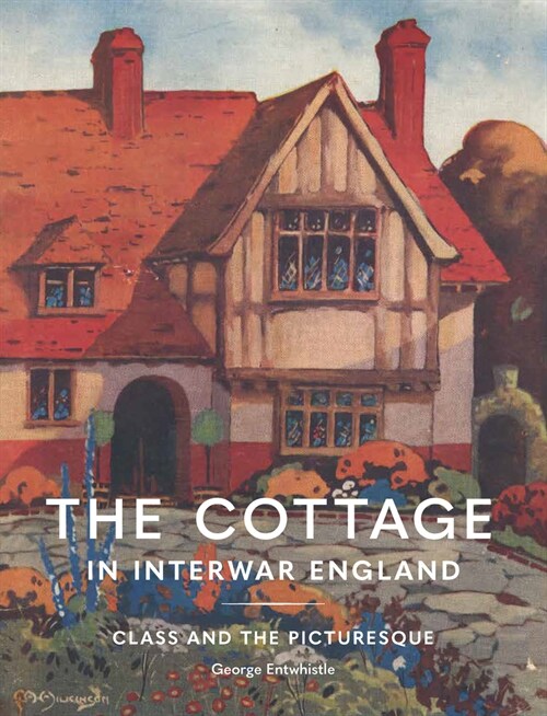 The Cottage in Interwar England : Class and the Picturesque (Hardcover)