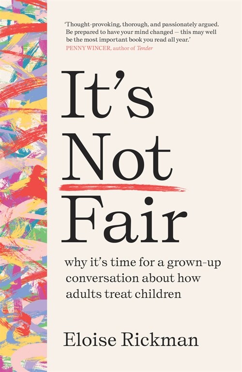 It’s Not Fair : why it’s time for a grown-up conversation about how adults treat children (Paperback)