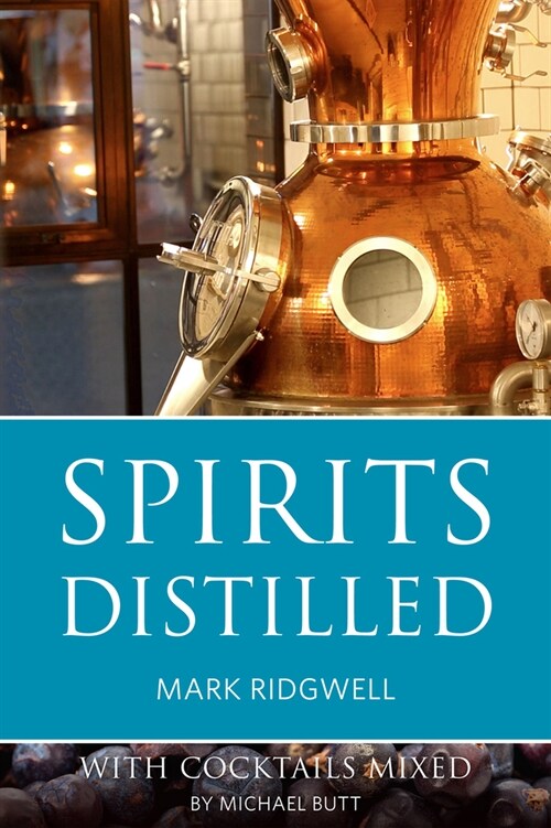 Spirits Distilled : With Cocktails Mixed by Michael Butt (Paperback, revised and updated)