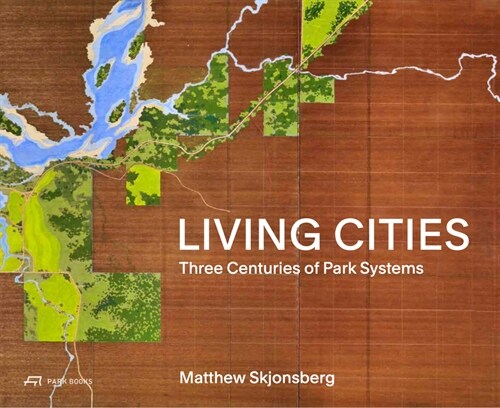 Living Cities: Three Centuries of Park Systems (Hardcover)