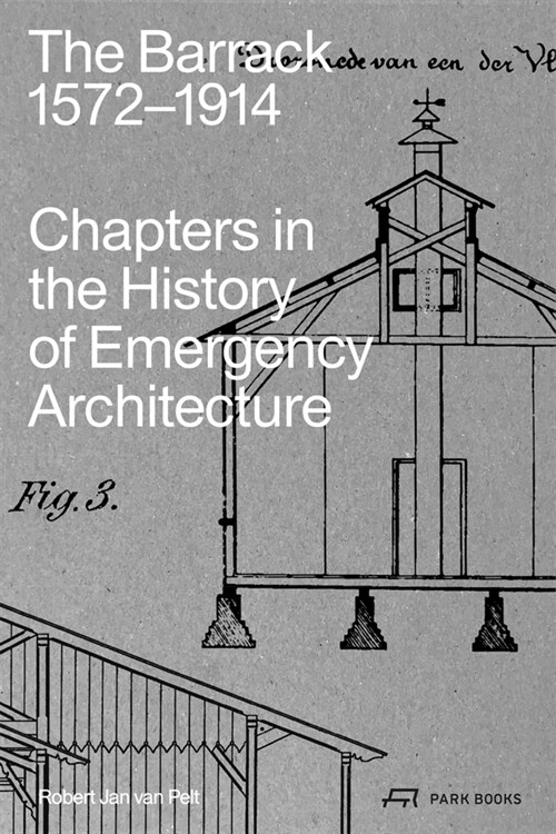 The Barrack, 1572-1914: Chapters in the History of Emergency Architecture (Paperback)