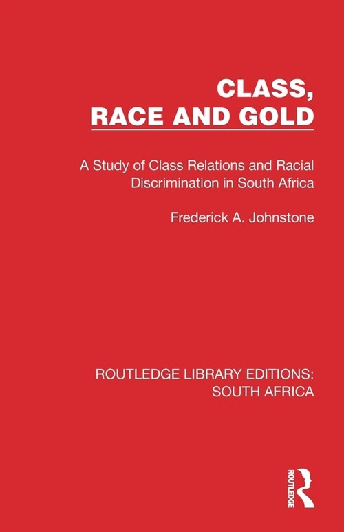 Class, Race and Gold : A Study of Class Relations and Racial Discrimination in South Africa (Paperback)