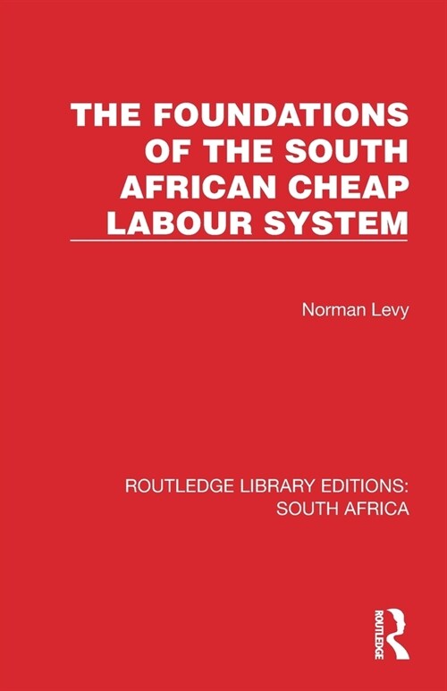 The Foundations of the South African Cheap Labour System (Paperback, 1)