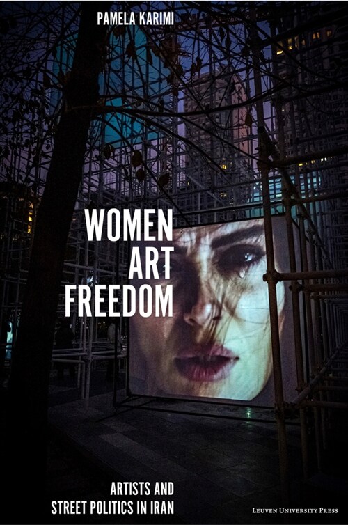 Women, Art, Freedom: Artists and Street Politics in Iran (Paperback)