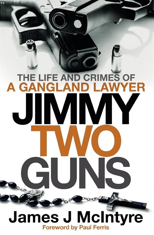 Jimmy Two Guns : The Life and Crimes of a Gangland Lawyer (Paperback)