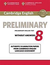 Cambridge English Preliminary 8 Students Book without Answers : Authentic Examination Papers from Cambridge English Language Assessment (Paperback)
