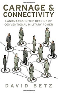 Carnage and Connectivity : Landmarks in the Decline of Conventional Military Power (Hardcover)