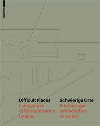 Difficult places : landscapes of remembrance by Sinai= Schwierige orte : erinnerungslandschaften von Sinai