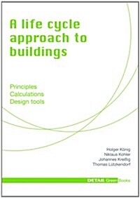 A Life Cycle Approach to Buildings: Principles - Calculations - Design Tools (Hardcover)