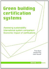 Green Building Certification Systems : Assessing Sustainability - International System Comparison - Economic Impact of Certifications (Hardcover)