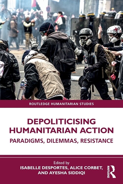 Depoliticising Humanitarian Action : Paradigms, Dilemmas, Resistance (Paperback)